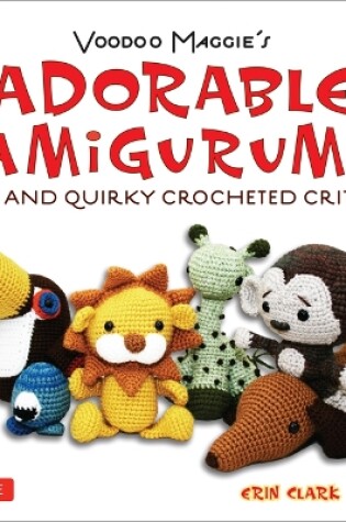 Cover of Voodoo Maggie's Adorable Amigurumi