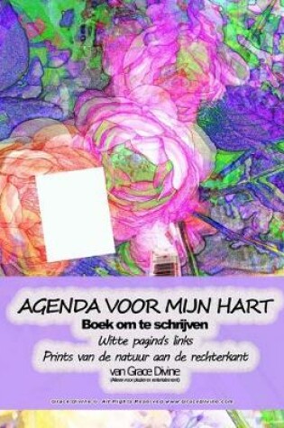 Cover of AGENDA VOOR MIJN HART Boek om te schrijven Witte pagina's links Prints van de natuur aan de rechterkant van Grace Divine