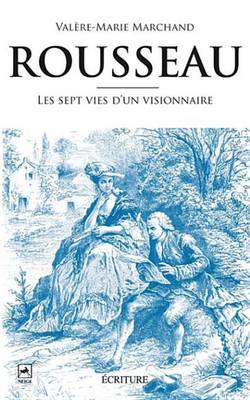 Book cover for Rousseau, Les 7 Vies D'Un Visionnaire