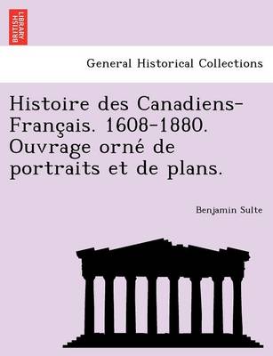 Book cover for Histoire Des Canadiens-Franc Ais. 1608-1880. Ouvrage Orne de Portraits Et de Plans.