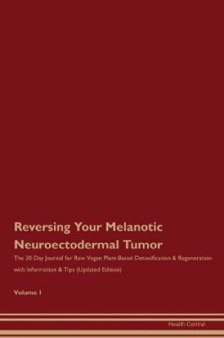 Cover of Reversing Your Melanotic Neuroectodermal Tumor