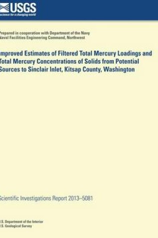 Cover of Improved Estimates of Filtered Total Mercury Loadings and Total Mercury Concentrations of Solids from Potential Sources to Sinclair Inlet, Kitsap County, Washington