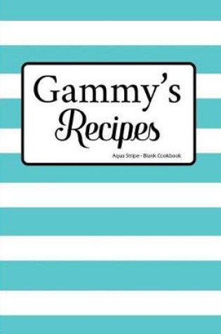 Cover of Gammy's Recipes Aqua Stripe Blank Cookbook