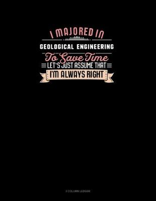 Cover of I Majored In Geological Engineering To Save Time Let's Just Assume That I'm Always Right