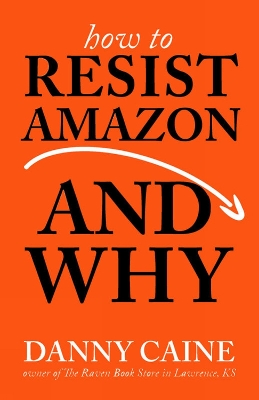 Book cover for How To Resist Amazon And Why