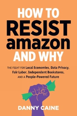 Cover of How To Resist Amazon And Why