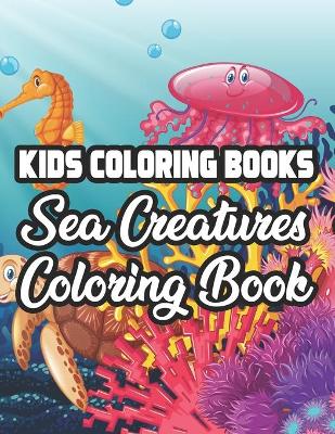 Book cover for Kids Coloring Books Sea Creatures Coloring Book