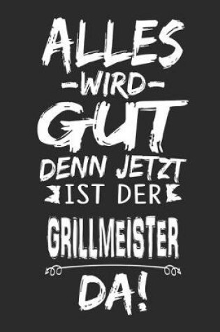 Cover of Alles wird gut denn jetzt ist der Grillmeister da