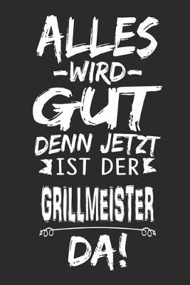 Book cover for Alles wird gut denn jetzt ist der Grillmeister da