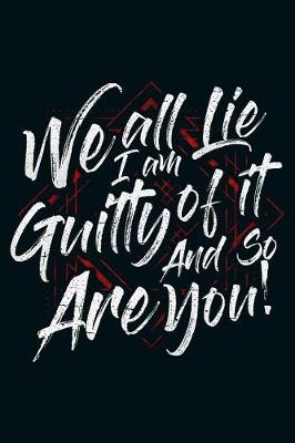 Book cover for We All Lie I Am Guilty of It and So Are You