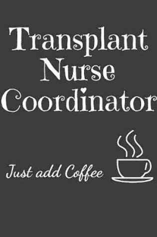 Cover of Transplant Nurse Coordinator Just Add Coffee