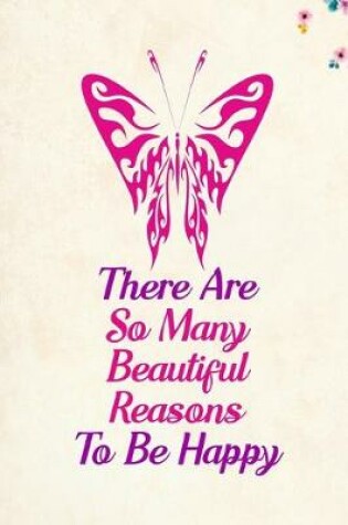 Cover of There Are So Many Beautiful Reasons To Be Happy