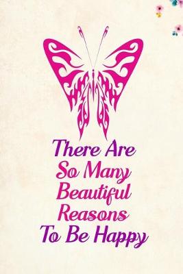 Book cover for There Are So Many Beautiful Reasons To Be Happy