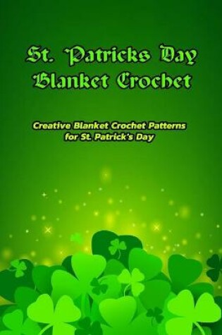 Cover of St. Patricks Day Blanket Crochet