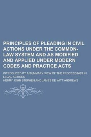 Cover of Principles of Pleading in Civil Actions Under the Common-Law System and as Modified and Applied Under Modern Codes and Practice Acts; Introduced by a