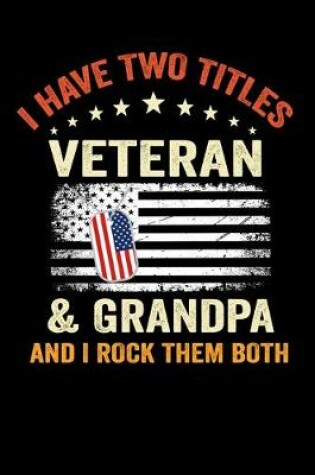 Cover of I have Two Titles Veteran & Grandpa And I Rock Them Both