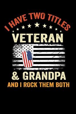 Book cover for I have Two Titles Veteran & Grandpa And I Rock Them Both