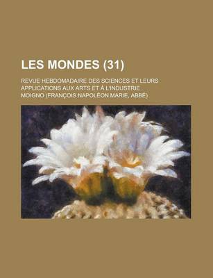 Book cover for Les Mondes (31); Revue Hebdomadaire Des Sciences Et Leurs Applications Aux Arts Et L'Industrie