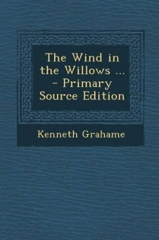 Cover of The Wind in the Willows ... - Primary Source Edition