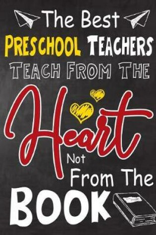 Cover of The Best Preschool Teachers teach from the heart not from the book