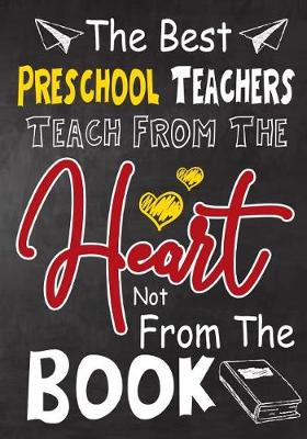 Book cover for The Best Preschool Teachers teach from the heart not from the book