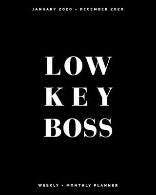 Book cover for Low Key Boss - January 2020 - December 2020 - Weekly + Monthly Planner