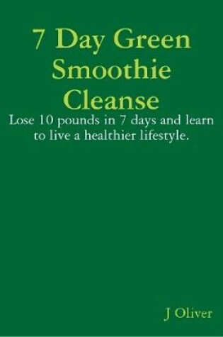 Cover of 7 Day Green Smoothie Cleanse