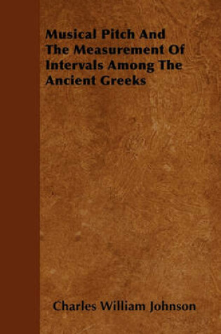 Cover of Musical Pitch And The Measurement Of Intervals Among The Ancient Greeks