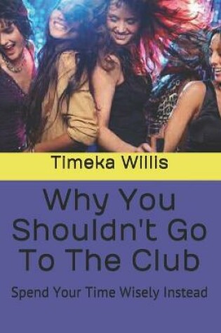 Cover of Why You Shouldn't Go To The Club