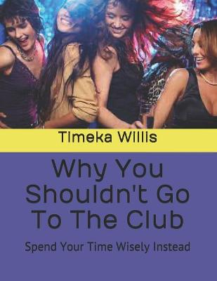 Book cover for Why You Shouldn't Go To The Club