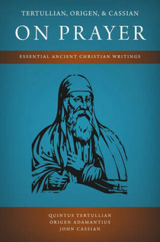 Cover of Tertullian, Origen, and Cassian on Prayer