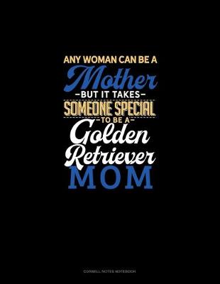 Book cover for Any Woman Can Be A Mother But It Takes Someone Special To Be A Golden Retriever Mommy