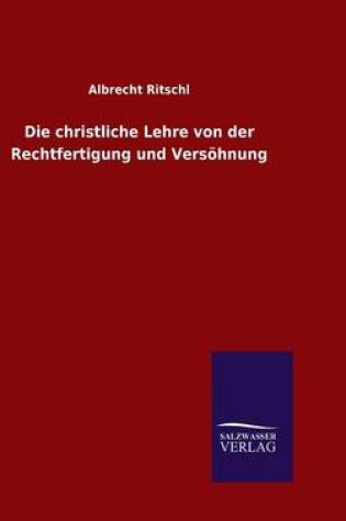 Cover of Die christliche Lehre von der Rechtfertigung und Versoehnung