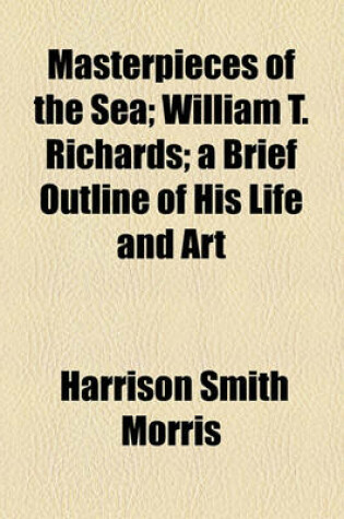 Cover of Masterpieces of the Sea; William T. Richards; A Brief Outline of His Life and Art