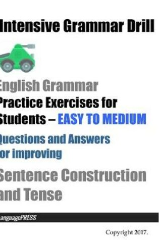 Cover of Intensive Grammar Drill English Grammar Practice Exercises for Students EASY TO MEDIUM