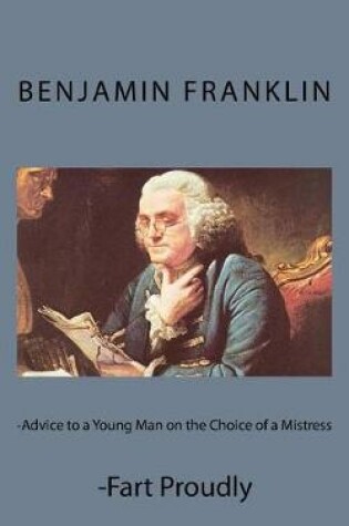 Cover of Advice to a Young Man on the Choice of a Mistress and Fart Proudly
