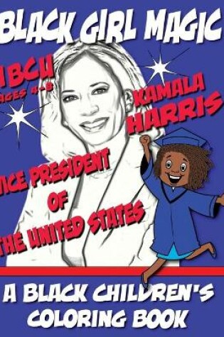 Cover of Black Girl Magic - Kamala Harris - HBCU - Vice President - A Black Children's Coloring Book - Ages 4-8