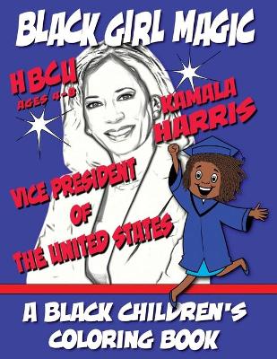 Book cover for Black Girl Magic - Kamala Harris - HBCU - Vice President - A Black Children's Coloring Book - Ages 4-8