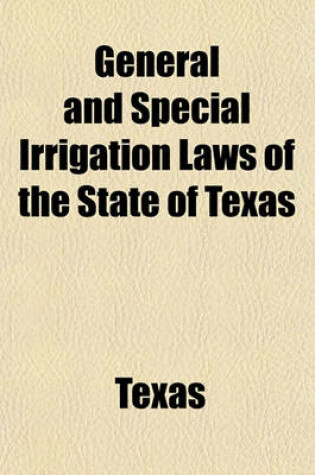 Cover of General and Special Irrigation Laws of the State of Texas; December 1, 1920