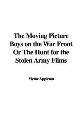 Book cover for The Moving Picture Boys on the War Front or the Hunt for the Stolen Army Films