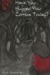 Book cover for Have You Hugged Your Zombie Today?