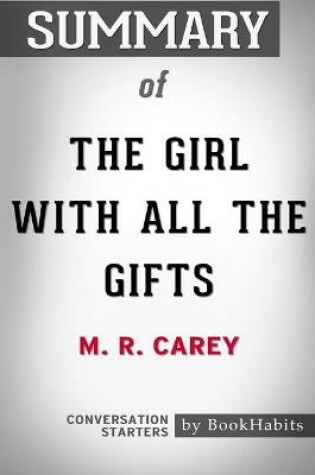 Cover of Summary of The Girl With All the Gifts by M. R. Carey