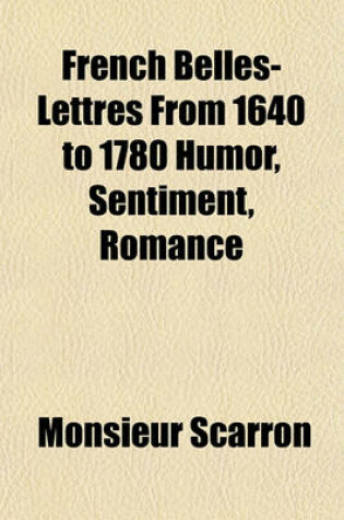 Cover of French Belles-Lettres from 1640 to 1780 Humor, Sentiment, Romance