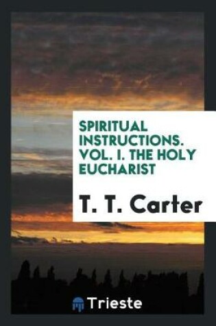 Cover of Spiritual Instructions. Vol. I. the Holy Eucharist