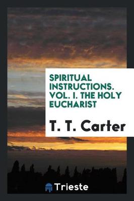 Book cover for Spiritual Instructions. Vol. I. the Holy Eucharist