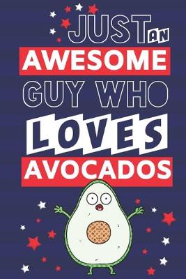 Book cover for Just an Awesome Guy Who Loves Avocados