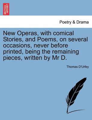 Book cover for New Operas, with Comical Stories, and Poems, on Several Occasions, Never Before Printed, Being the Remaining Pieces, Written by MR D.