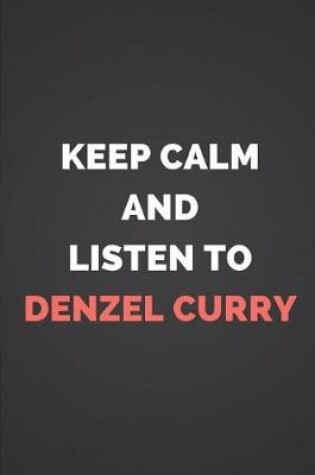 Cover of Keep Calm and Listen to Denzel Curry