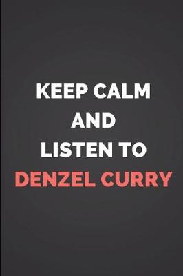 Book cover for Keep Calm and Listen to Denzel Curry