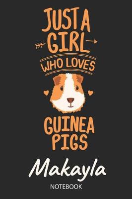 Book cover for Just A Girl Who Loves Guinea Pigs - Makayla - Notebook